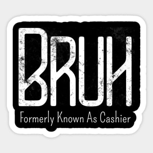 Mens Bruh Formerly Known As Cashier Meme Funny Saying Broh Sticker